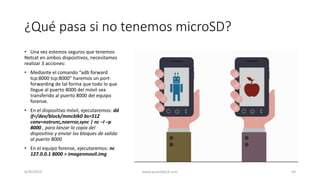 ¿Qué pasa si no tenemos microSD?
• Una vez estemos seguros que tenemos
Netcat en ambos dispositivos, necesitamos
realizar ...
