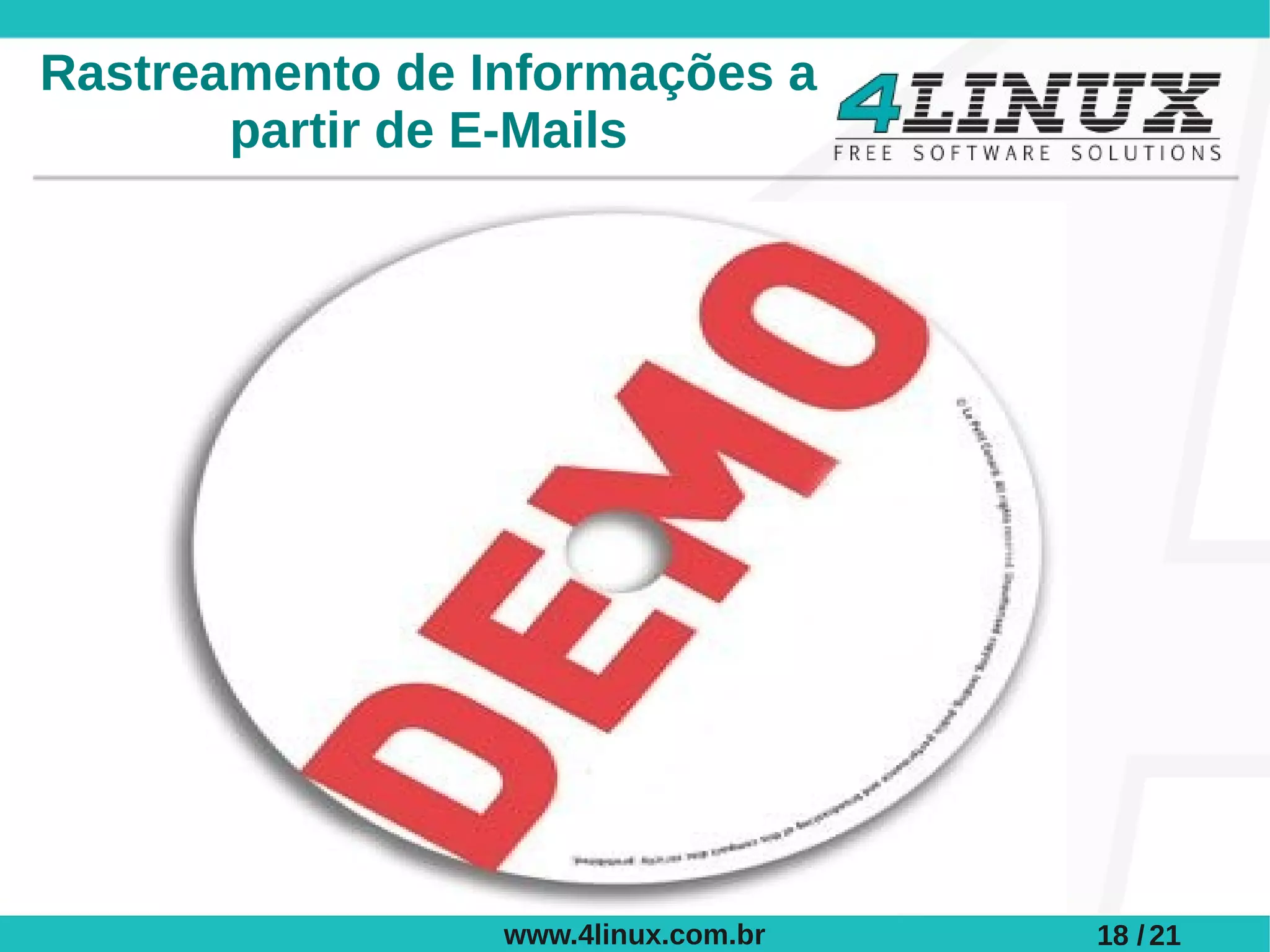 Rastreamento de Informações a
       partir de E-Mails




                 www.4linux.com.br   18 / 21
 