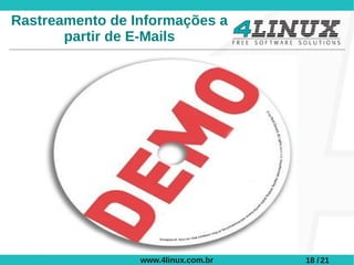 Rastreamento de Informações a
       partir de E-Mails




                 www.4linux.com.br   18 / 21
 