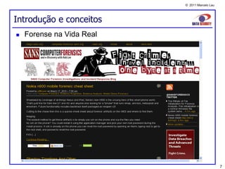 © 2011 Marcelo Lau




Introdução e conceitos
   Forense na Vida Real




                                                7
 