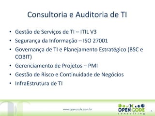 Consultoria e Auditoria de TI Gestão de Serviços de TI – ITIL V3 Segurança da Informação – ISO 27001 Governança de TI e Planejamento Estratégico (BSC e COBIT) Gerenciamento de Projetos – PMI Gestão de Risco e Continuidade de Negócios InfraEstrutura de TI 5 