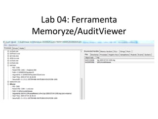 Lab 04: Ferramenta
Memoryze/AuditViewer
 