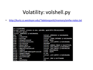 Volatility: volshell.py
• http://kurtz.cs.wesleyan.edu/~bdolangavitt/memory/omfw-notes.txt
 