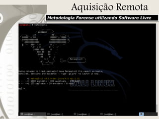 Aquisição Remota
Metodologia Forense utilizando Software Livre

 