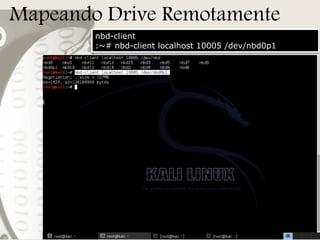 Mapeando Drive Remotamente
nbd-client
:~# nbd-client localhost 10005 /dev/nbd0p1

 
