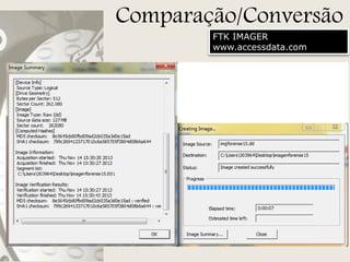 Comparação/Conversão
FTK IMAGER
www.accessdata.com

 