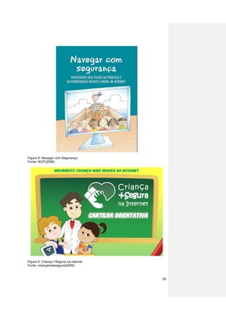 Figura 8: Navegar com Segurança
Fonte: WCF(2008)




Figura 9: Criança +Segura na internet
Fonte: criançamaissegura(2009)



                                        28
 