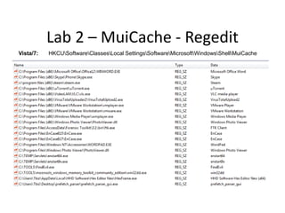 Lab 2 – MuiCache - Regedit
Vista/7:   HKCUSoftwareClassesLocal SettingsSoftwareMicrosoftWindowsShellMuiCache
 