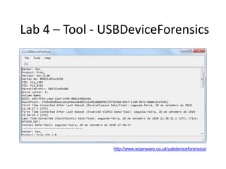 Lab 4 – Tool - USBDeviceForensics




                http://www.woanware.co.uk/usbdeviceforensics/
 