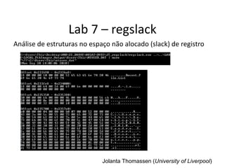 Lab 7 – regslack
Análise de estruturas no espaço não alocado (slack) de registro




                             Jolanta Thomassen (University of Liverpool)
 