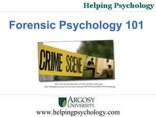 www.helpingpsychology.com Forensic Psychology 101  http://helpingpsychology.com/wp-ontent/uploads/2009/09/iStock000003395501Small.jpg   http://www.psychologytoday.com/files/u52/like-minds-6.jpg  