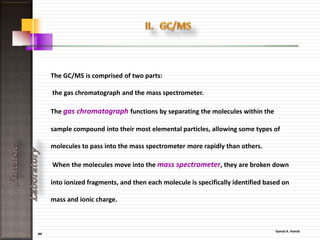 44
ForensicLaboratory
All the required instruments chosen
according to test methods:
1. FTIR.
2. GC/MC.
3. LC/MS
4. HPLC
5. Microscope.
6. Atomic Absorption.
7. ICP – ICP/MS
8. Others instruments.
 