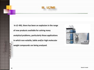 49
ForensicLaboratory
FTIR is a valuable forensic technique because of its detection
sensitivity and versatility.
Chemicals from a variety of sample types including :
• Blood,
• Paints,
• Polymer coatings,
• Drugs and
• Both organic and inorganic
contaminants can be identified
 