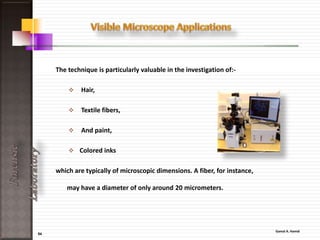 54
ForensicLaboratory
Forensic applications of GC/MS include
identification and detection of :-
• Explosives,
• Investigations of arson,
• Fire, and blasts or explosions,
• Environmental analysis,
• And drug detection.
 