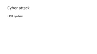 Cyber attack
? Pdf nya bssn
 