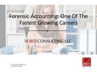 VERITICONSULTINGLLC
Forensic Accounting: One Of The
Fastest Growing Careers
TRUTHBEHINDNUMBERS.COM
CertifiedFinancialExperts
 