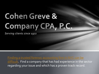 Serving clients since 1972
Finding a trusted forensic accounting firm in NYC can be
difficult. Find a company that has had experience in the sector
regarding your issue and which has a proven track record.
 