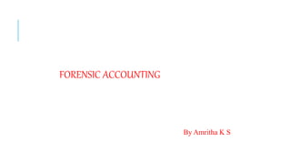 FORENSIC ACCOUNTING
By Amritha K S
 