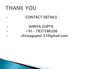  CONTACT DETAILS :
 SHRIYA GUPTA
 +91- 7837586206
 shriyagupta137@gmail.com
 