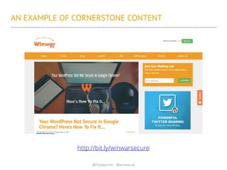 @rhyswynne - @winwaruk
AN EXAMPLE OF CORNERSTONE CONTENT
http://bit.ly/winwarsecure
 