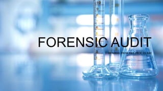 FORENSIC AUDIT
BY NIKHIL PRIYA AND PROF. DS RAY
 