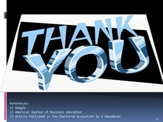 References:1) Google2) American Journal of Business Education3) Article Published in The Chartered Accountant by S Vasudevan24