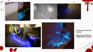 A real case solved with
Luminol
https://youtu.be/k7czoo
qXsM4?feature=shared
 