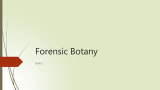 Forensic Botany
Unit 1
 