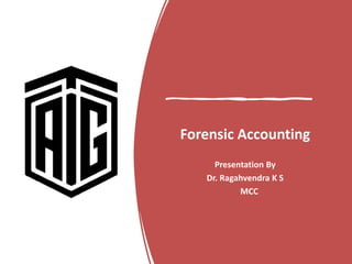 Forensic Accounting
Presentation By
Dr. Ragahvendra K S
MCC
 