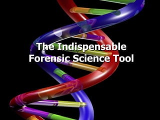 The Indispensable Forensic Science Tool DNA: 