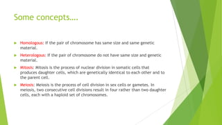 Chromosomes
• DNA found in the nucleus of the cell (nuclear DNA) is divided into chromosomes,
which are dense packets of DNA and protection proteins called histones. The
human genome consists of 22 matched pairs of autosomal chromosomes and two
sex determining chromosomes.
• Most human identity testing is performed using markers on the autosomal
chromosomes and mitochondrial DNA while gender determination is done with
markers on the sex chromosomes.
 