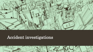 Accident investigations
 