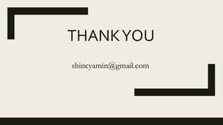 THANKYOU
shincyamin@gmail.com
 