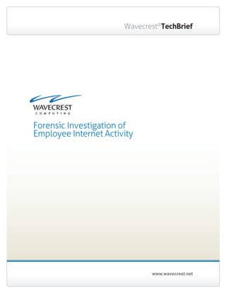 www.wavecrest.net
Wavecrest®
TechBrief
Forensic Investigation of
Employee Internet Activity
 