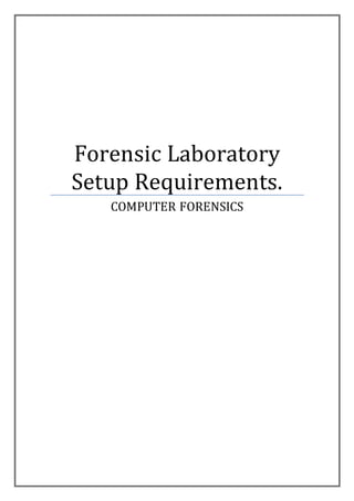 Forensic Laboratory
Setup Requirements.
COMPUTER FORENSICS
 