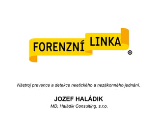 Nástroj prevence a detekce neetického a nezákonného jednání.
JOZEF HALÁDIK
MD, Haládik Consulting, s.r.o.
 