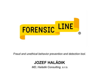 Fraud and unethical behavior prevention and detection tool.
JOZEF HALÁDIK
MD, Haládik Consulting, s.r.o.
 