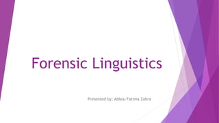 Forensic Linguistics
Presented by: Abbou Fatima Zahra
 