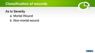 Classification of wounds
As to Severity
a. Mortal Wound
b. Non-mortal wound
knip
 