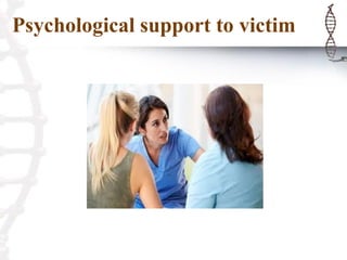 Psychological support to victim
 