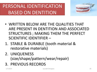 PRE MOLARS
• Eight in number ( four in each arch )
• Present only in permanent dentition
• Each premolar typically has two cusps
• Premolars (other than 1st maxillary premolars
which has two roots) possess a single root
10/6/2016 20saurabh bhargava
 