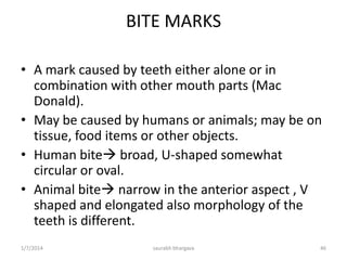 Division of work among different dental teams in mass
disaster identification programme
Post-mortem unit Ante-mortem unit Comparison unit
• Photography, collection of
personal belongings, finger
printing, full body
radiography, autopsy
precede the dental
examination
•Photography
•Radiography
•Charts, x-rays, specimens
are labelled, initialled and
delivered to comparison unit
•Most difficult part
•Gathers as much
information as possible
•Tries to collect the ante-
mortem dental records in
the form of X-rays, dental
charts, dental photographs,
plaster modals etc
•Communicates with
family/relatives, friends,
dental office etc
•Constitutes the ante-
mortem charts and deliver
them to comparison unit
•Comparison & confirmation
of identification
•Ante-mortem and post-
mortem dental records are
analyzed & compared either
manually or with the help of
a computer.
•Final decision on
identification/ verification is
done by the chief
10/6/2016 46saurabh bhargava
 