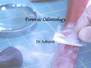 Forensic Odontology
Dr.Adharsh
 