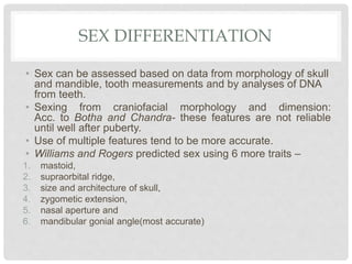• Sex is determined from tooth measurements using
statistical methods called discriminant function analysis
and logistic r...