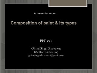 PPT by :
Giriraj Singh Shaktawat
B.Sc (Forensic Science)
girirajsinghshaktawat@gmail.com
 