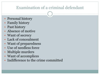 Examination of a criminal defendant
 Personal history
 Family history
 Past history
 Absence of motive
 Want of secre...