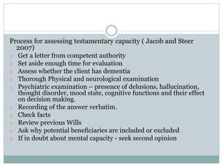 Process for assessing testamentary capacity ( Jacob and Steer
2007)
o Get a letter from competent authority
o Set aside en...