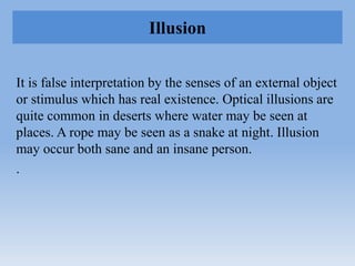 Illusion
It is false interpretation by the senses of an external object
or stimulus which has real existence. Optical illu...