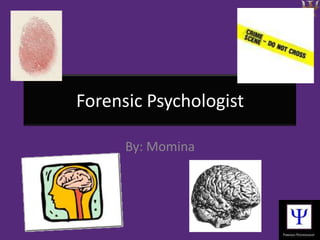 Forensic Psychologist By: Momina 