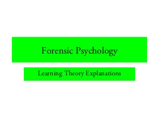 Forensic Psychology
Learning Theory Explanations
 